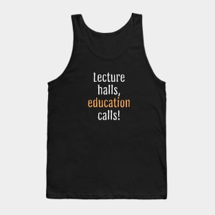 Lecture halls, education calls! (Black Edition) Tank Top